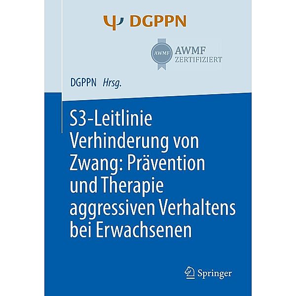 S3-Leitlinie Verhinderung von Zwang: Prävention und Therapie aggressiven Verhaltens bei Erwachsenen