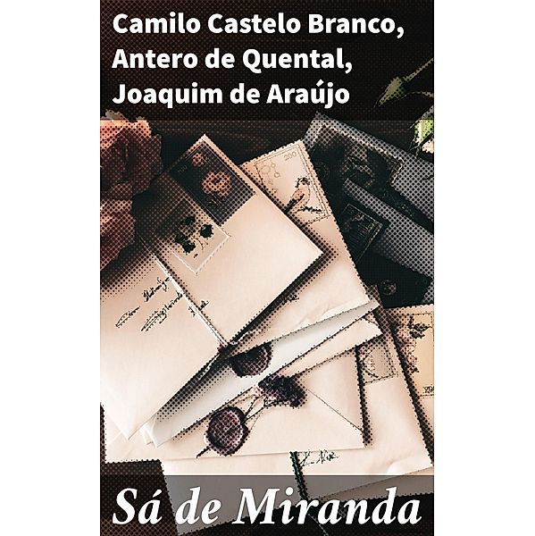 Sá de Miranda, Camilo Castelo Branco, Antero de Quental, Joaquim de Araújo