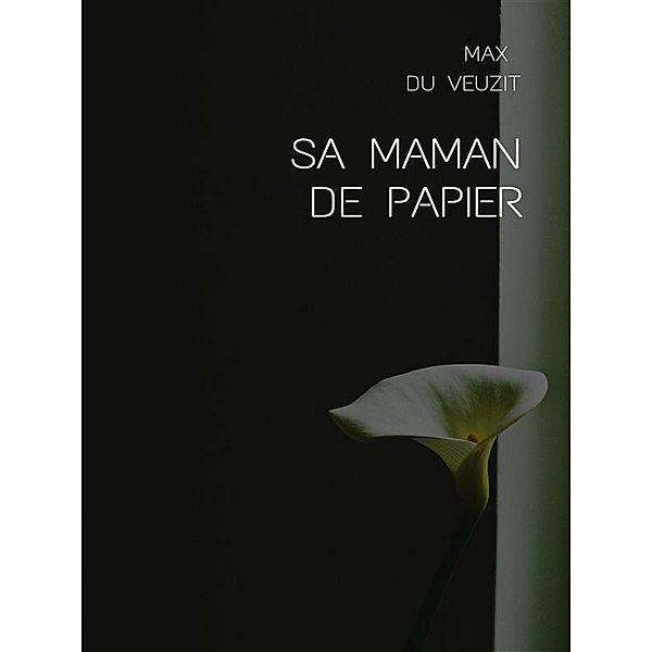 Sa maman de papier, Max Du Veuzit