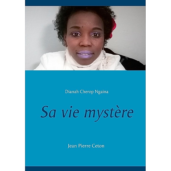 Sa vie mystère, Jean Pierre Ceton, Dianah Cherop Ngaina