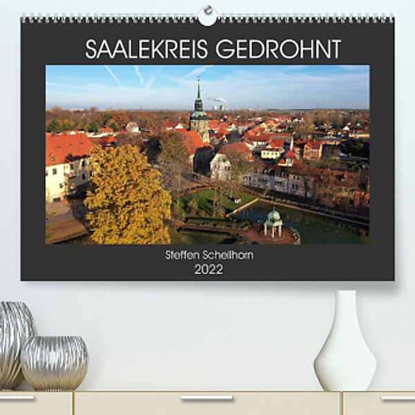 SAALEKREIS GEDROHNT (Premium, hochwertiger DIN A2 Wandkalender 2022, Kunstdruck in Hochglanz), Steffen Schellhorn
