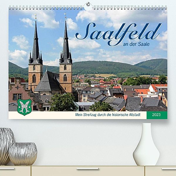 Saalfeld an der Saale - mein Streifzug durch die historische Altstadt (Premium, hochwertiger DIN A2 Wandkalender 2023, K, Jana Thiem-Eberitsch