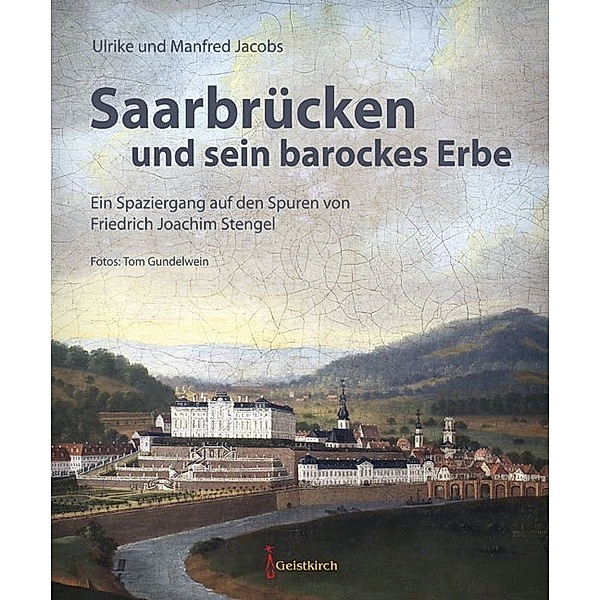 Saarbrücken und sein barockes Erbe, Ulrike Jacobs, Manfred Jacobs