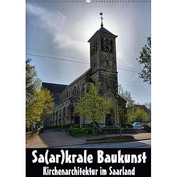 Sa(ar)krale Baukunst - Kirchenarchitektur im Saarland (Wandkalender 2017 DIN A2 hoch), Thomas Bartruff