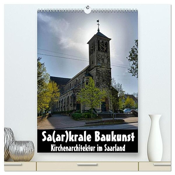 Sa(ar)krale Baukunst - Kirchenarchitektur im Saarland (hochwertiger Premium Wandkalender 2024 DIN A2 hoch), Kunstdruck in Hochglanz, Thomas Bartruff