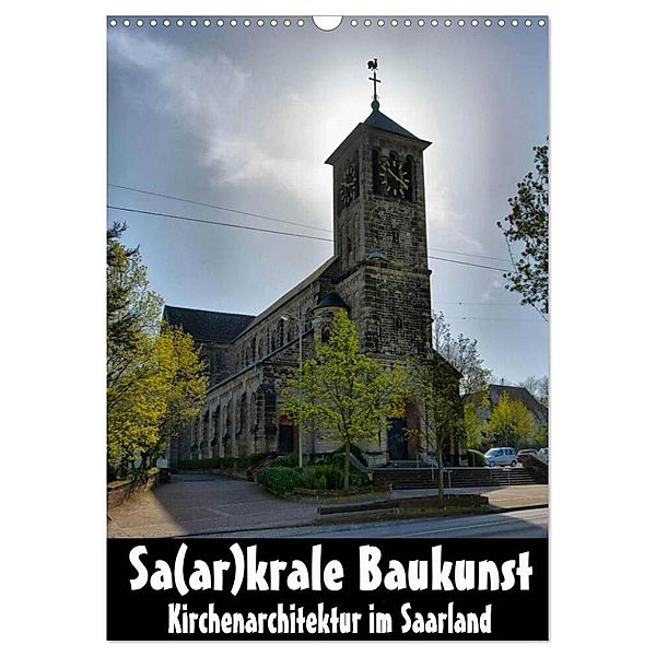 Sa(ar)krale Baukunst - Kirchenarchitektur im Saarland (Wandkalender 2024 DIN A3 hoch), CALVENDO Monatskalender, Thomas Bartruff