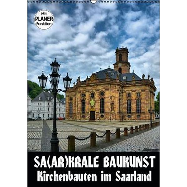Sa(ar)krale Baukunst - Kirchenbauten im Saarland (Wandkalender 2016 DIN A2 hoch), Thomas Bartruff