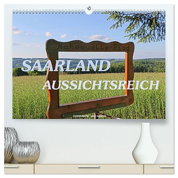 SAARLAND - AUSSICHTSREICH (hochwertiger Premium Wandkalender 2025 DIN A2 quer), Kunstdruck in Hochglanz, Calvendo, Udo Haafke