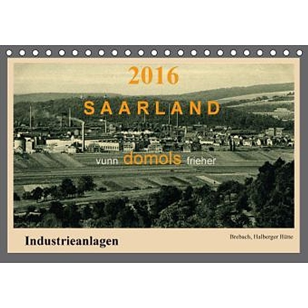 Saarland - vunn domols (frieher), Industrieanlagen (Tischkalender 2016 DIN A5 quer), Siegfried Arnold