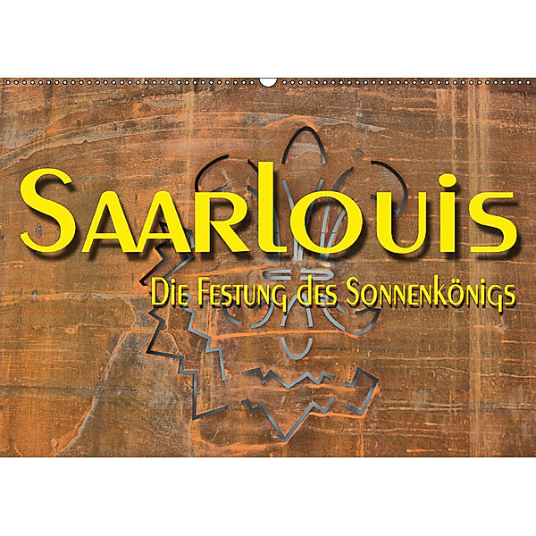 Saarlouis - Die Festung des Sonnenkönigs (Wandkalender 2019 DIN A2 quer), Thomas Bartruff