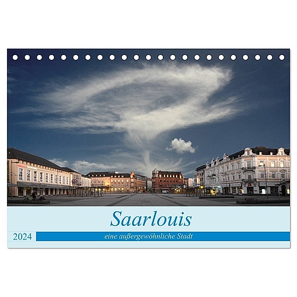 Saarlouis eine aussergewöhnliche Stadt (Tischkalender 2024 DIN A5 quer), CALVENDO Monatskalender, Rufotos
