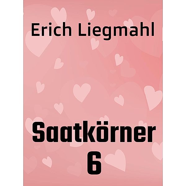 Saatkörner 6 / Saatkörner Bd.6, Erich Liegmahl