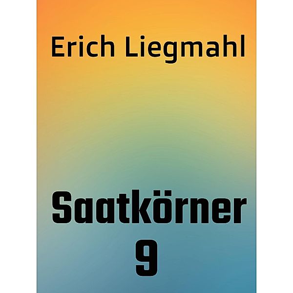Saatkörner 9 / Saatkörner Bd.9, Erich Liegmahl