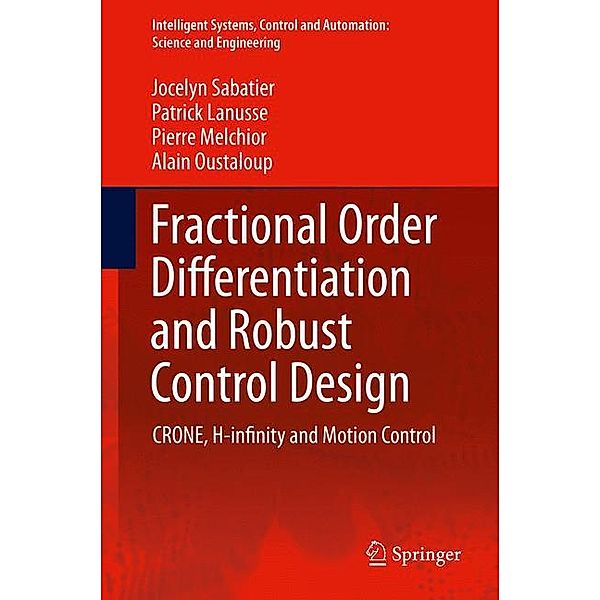 Sabatier, J: Fractional order differentiation/robust control, Jocelyn Sabatier, Patrick Lanusse, Pierre Melchior, Alain Oustaloup