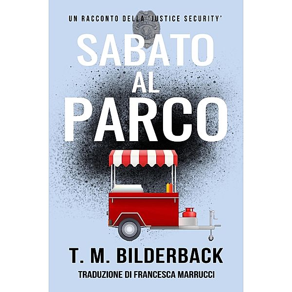 Sabato Al Parco - Un Racconto Della Justice Security / Justice Security, T. M. Bilderback