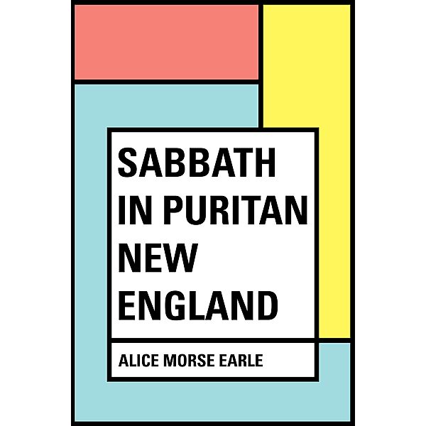 Sabbath in Puritan New England, Alice Morse Earle