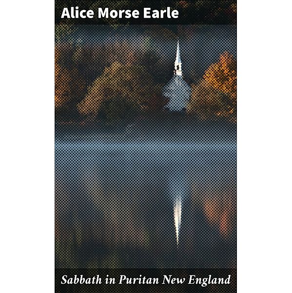 Sabbath in Puritan New England, Alice Morse Earle