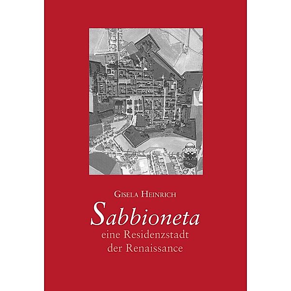 Sabbioneta - eine Residenzstadt der Renaissance, Gisela Heinrich