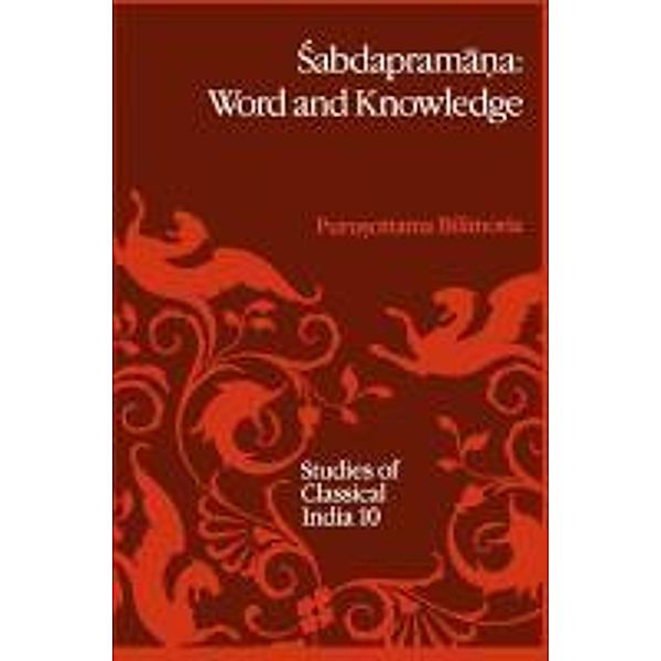 Sabdaprama¿a: Word and Knowledge / Studies of Classical India Bd.10, P. P. Bilimoria