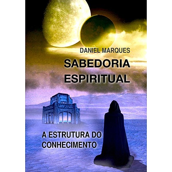 Sabedoria Espiritual: A Estrutura do Conhecimento, Daniel Marques