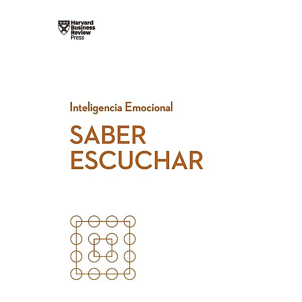 Saber escuchar / Serie Inteligencia Emocional HBR, Peter Bergman, Rasmus Hougaard, Jacqueline Carter, Harvard Business Review