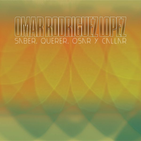 Saber,Querer,Osar Y Callar, Omar Rodríguez-López