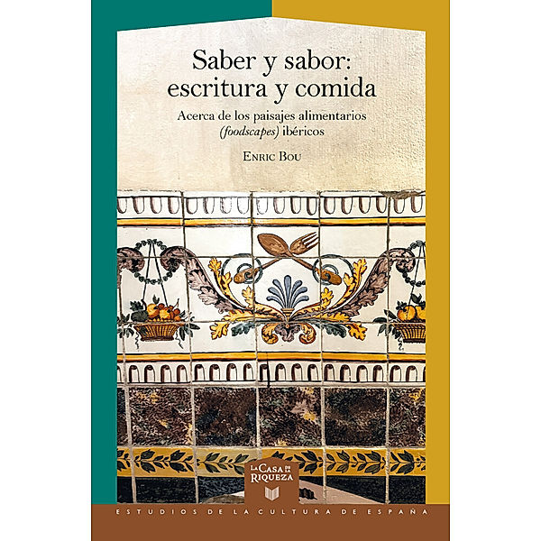 Saber y sabor : escritura y comida : acerca de los paisajes alimentarios (foodscapes) ibéricos, Enric Bou