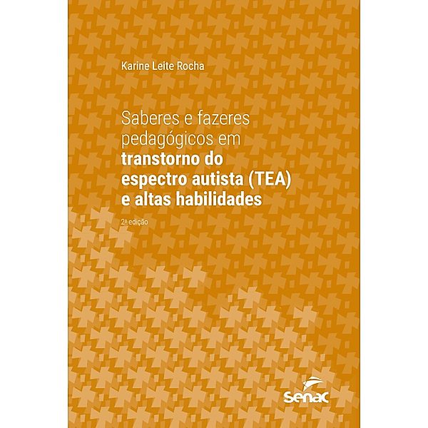 Saberes e fazeres pedagógicos em transtorno do espectro autista (TEA) e altas habilidades / Série Universitária, Karine Leite Rocha