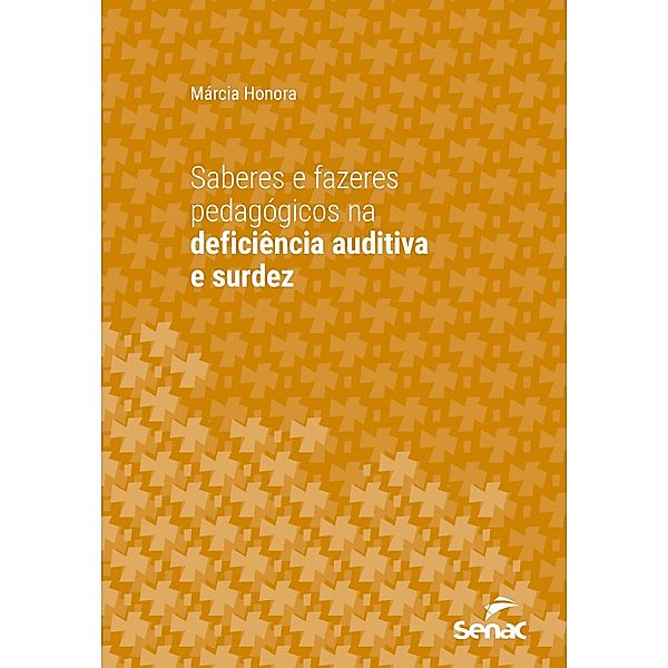 Saberes e fazeres pedagógicos na deficiência auditiva e surdez / Série Universitária, Márcia Honora