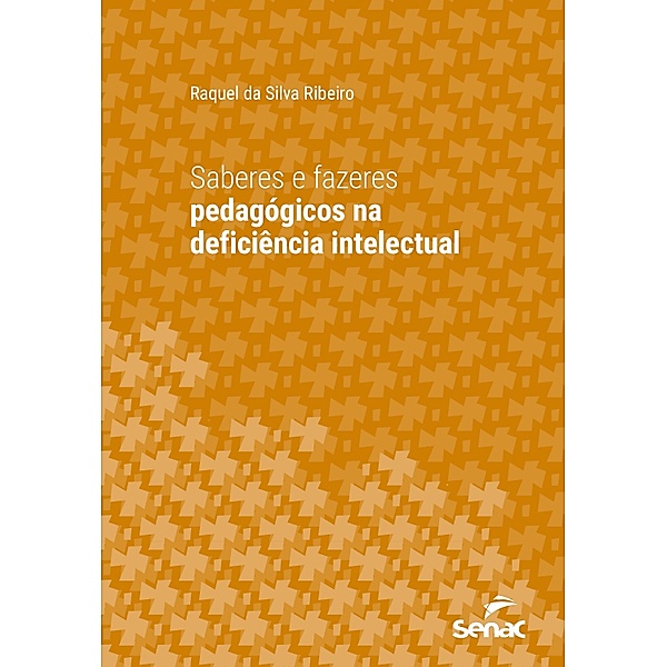Saberes e fazeres pedagógicos na deficiência intelectual / Série Universitária, Raquel da Silva Ribeiro