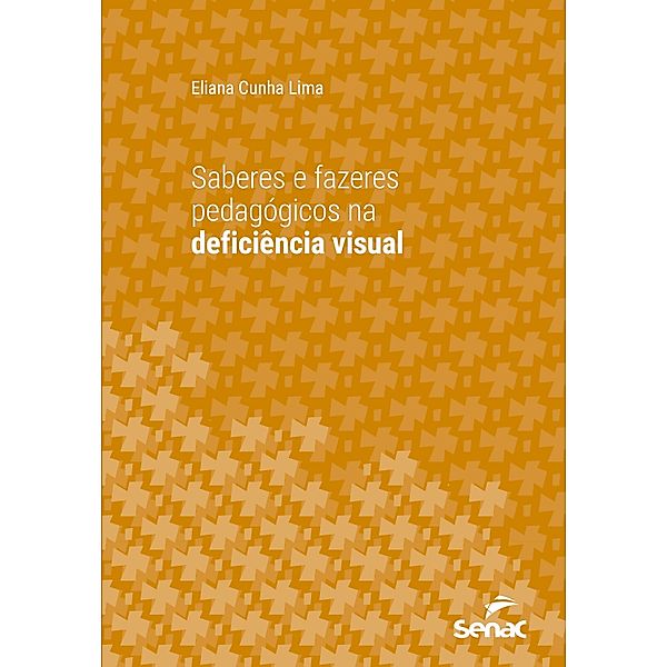 Saberes e fazeres pedagógicos na deficiência visual / Série Universitária, Eliana Cunha Lima