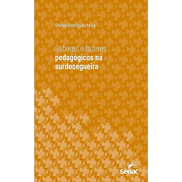 Saberes e fazeres pedagógicos na surdocegueira / Série Universitária, Shirley Rodrigues Maia