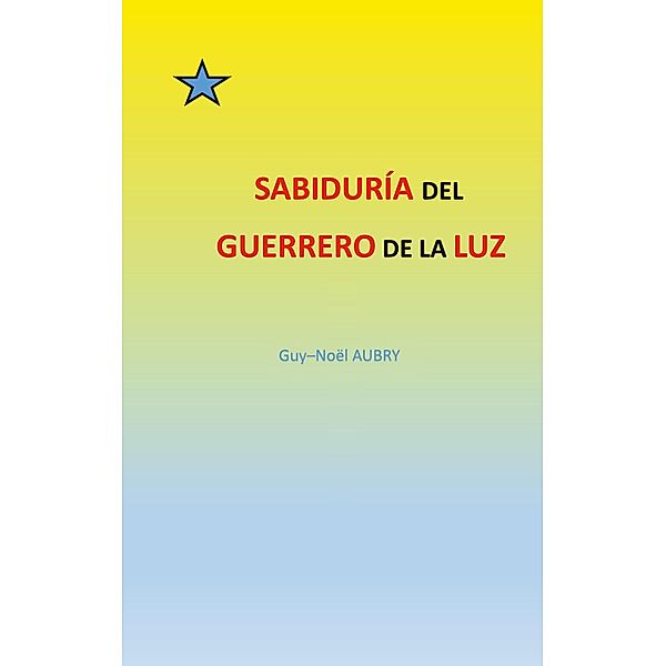 Sabiduría  del  Guerrero de La Luz, Guy-Noël Aubry