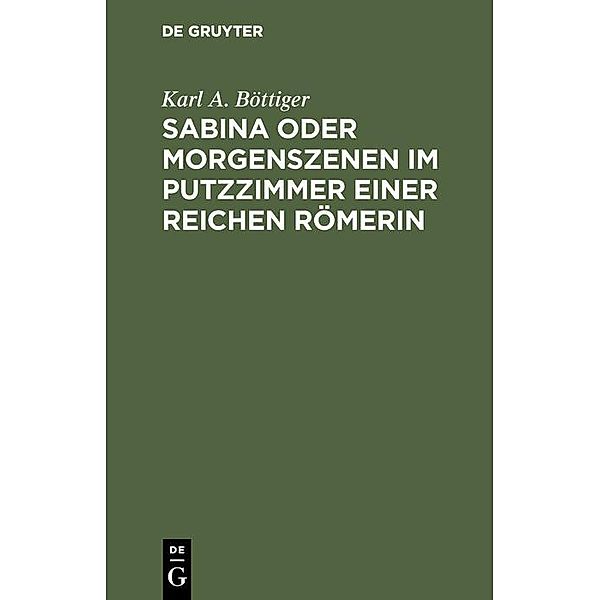 Sabina oder Morgenszenen im Putzzimmer einer reichen Römerin, Karl A. Böttiger