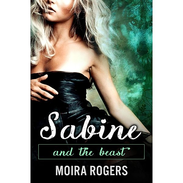 Sabine (And the Beast, #1) / And the Beast, Moira Rogers