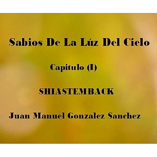 Sabios De La Luz Del Cielo Shiastemback, Juan Manuel Gonzalez Sanchez