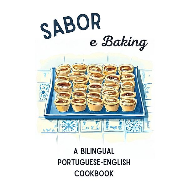 Sabor e Baking: A Bilingual Portuguese-English Cookbook, Coledown Bilingual Books