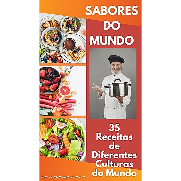 Sabores do Mundo: 35 Receitas de Diferentes Culturas do Mundo, Clemerson Regi Da Silva Fidelis