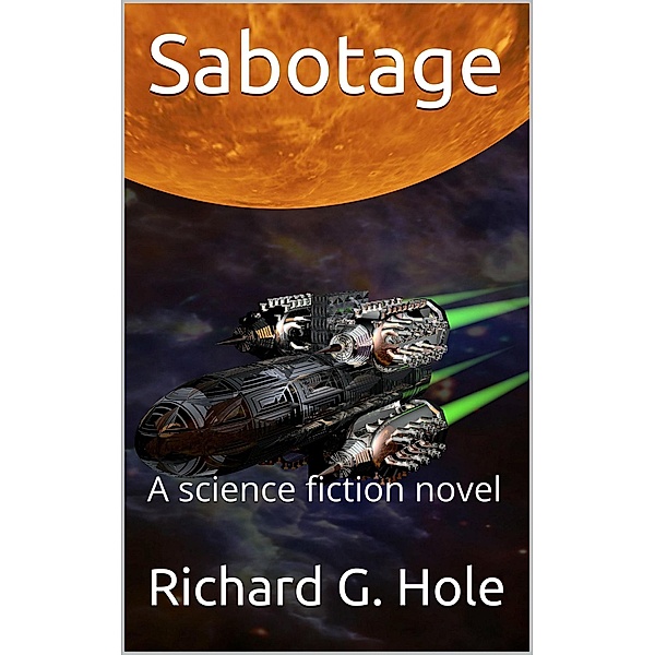 Sabotage: A Science Fiction Novel (Science Fiction and Fantasy, #3) / Science Fiction and Fantasy, Richard G. Hole