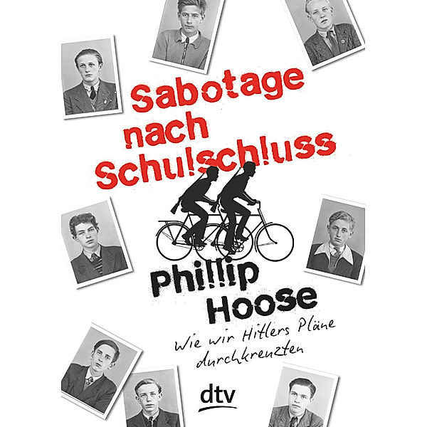 Sabotage nach Schulschluss Wie wir Hitlers Pläne durchkreuzten, Phillip Hoose