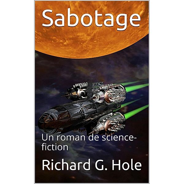 Sabotage: Un Roman de Science-Fiction (Science-fiction et fantastique, #3) / Science-fiction et fantastique, Richard G. Hole