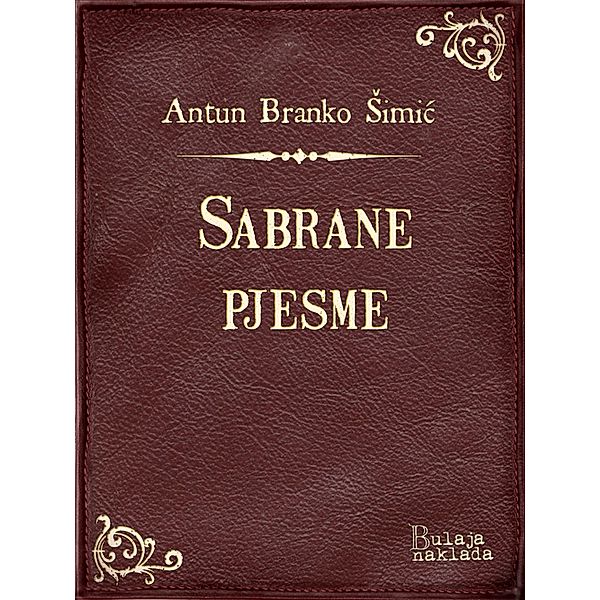 Sabrane pjesme / eLektire, Antun Branko Simic