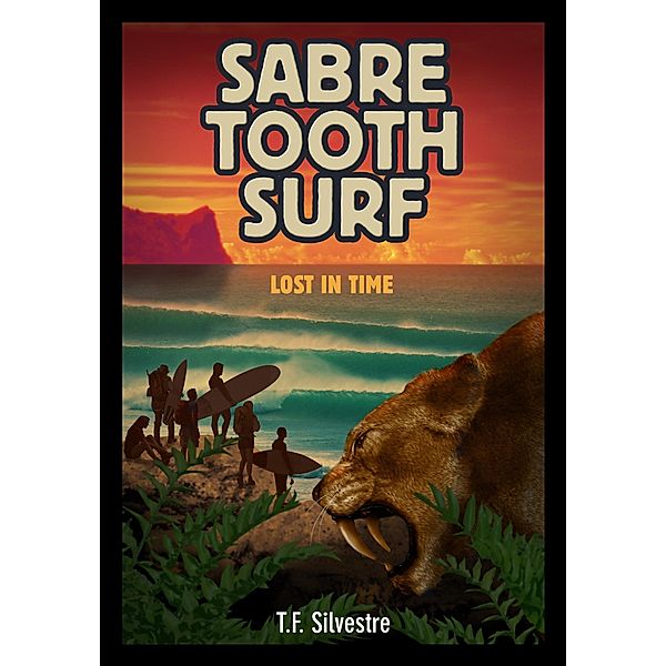 Sabre Tooth Surf: Lost in Time / Tim Silvestre, Tim Silvestre