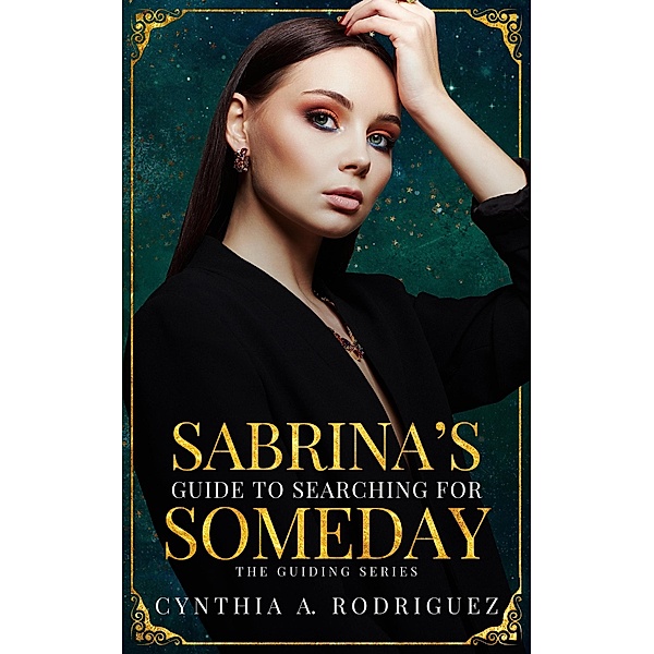 Sabrina's Guide to Searching for Someday (The Guiding Series, #3) / The Guiding Series, Cynthia A. Rodriguez