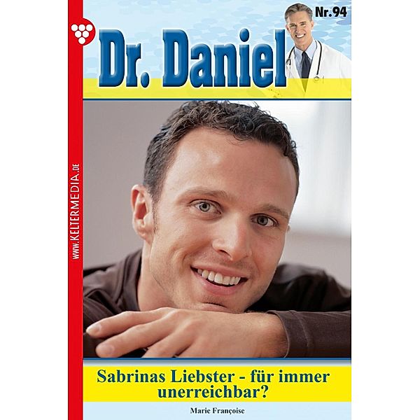 Sabrinas Liebster - für immer unerreichbar? / Dr. Daniel Bd.94, Marie Francoise