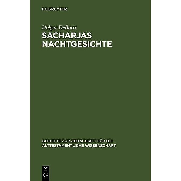 Sacharjas Nachtgesichte / Beihefte zur Zeitschrift für die alttestamentliche Wissenschaft Bd.302, Holger Delkurt