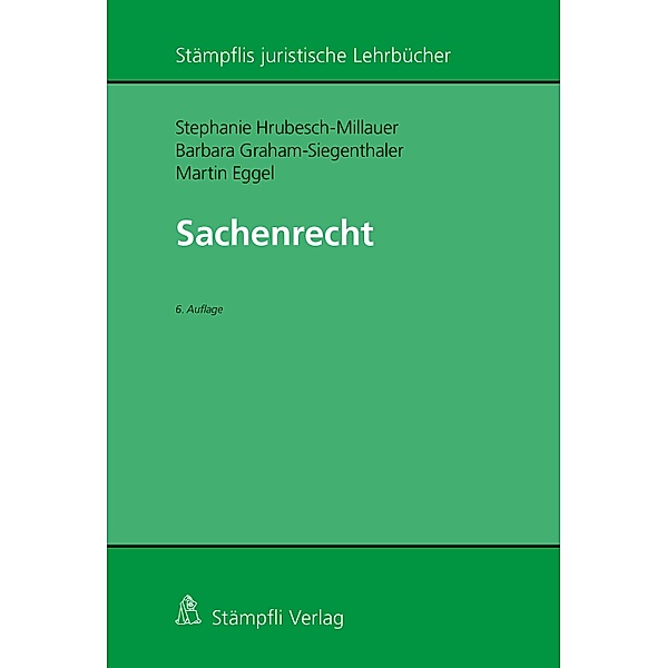 Sachenrecht / Stämpflis juristische Lehrbücher, Stephanie Hrubesch-Millauer, Barbara Graham-Siegenthaler, Martin Eggel