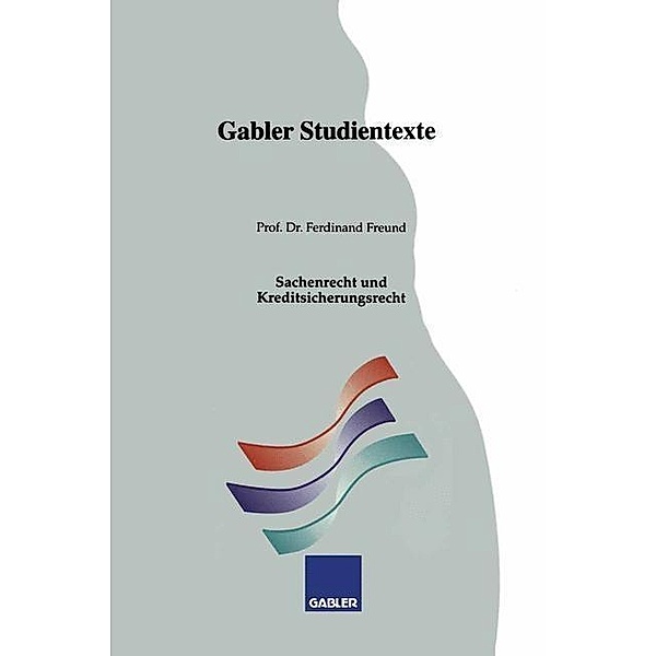 Sachenrecht und Kreditsicherungsrecht / Gabler-Studientexte, Ferdinand Freund