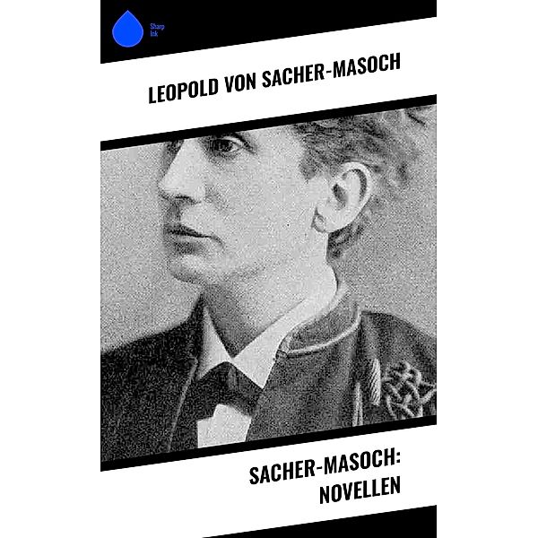 Sacher-Masoch: Novellen, Leopold von Sacher-Masoch