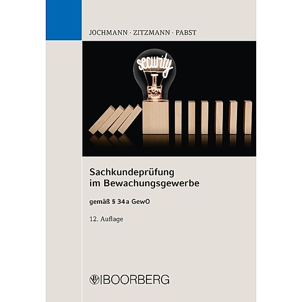 Sachkundeprüfung im Bewachungsgewerbe  gemäß §34 a GewO, Ulrich Jochmann, Jörg Zitzmann, Anja Pabst